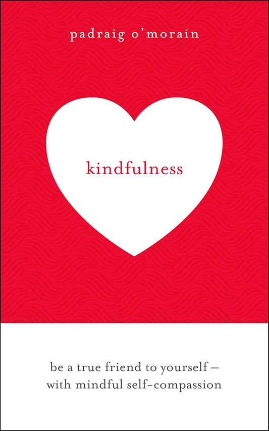 Kindfulness: Be A True Friend To Yourself