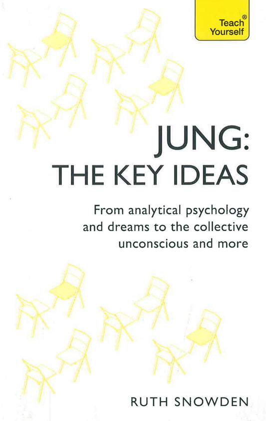 KEY IDEAS: JUNG. FROM ANALYTICAL PSYCHOLOGY & DREAMS TO THE COLLECTIVE UNCONSCIOUS & MORE