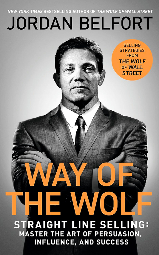 Way of the Wolf: Straight line selling: Master the art of persuasion, influence, and succes
