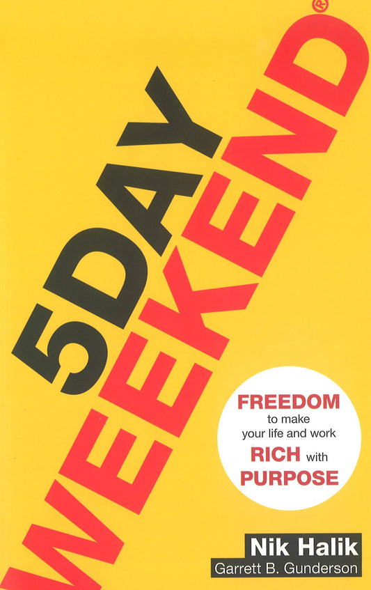 5 Day Weekend: Freedom to Make Your Life and Work Rich with Purpose