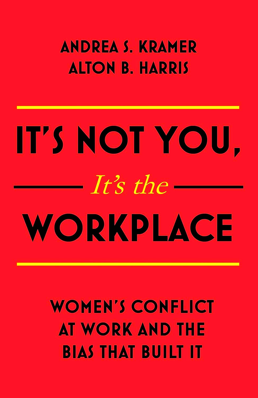 It's Not You, It's the Workplace: Women's Conflict at Work and the Bias that Built it