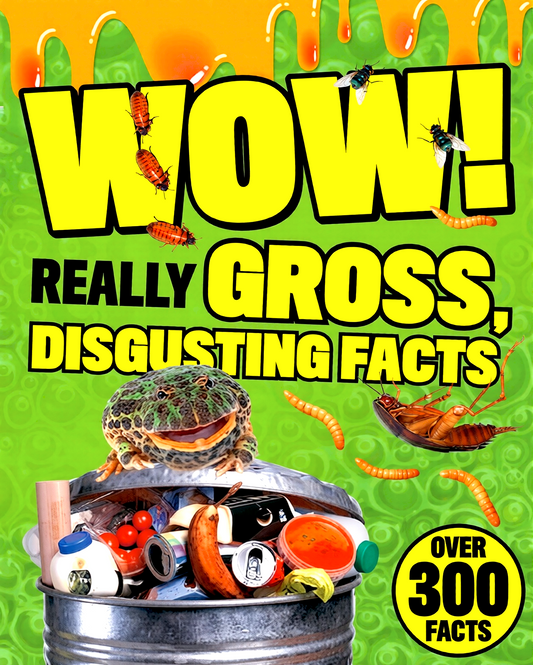 Wow! Really Gross, Disgusting Facts