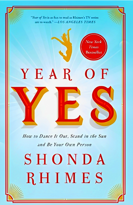 Year Of Yes: How To Dance It Out, Stand In The Sun And Be Your Own Person