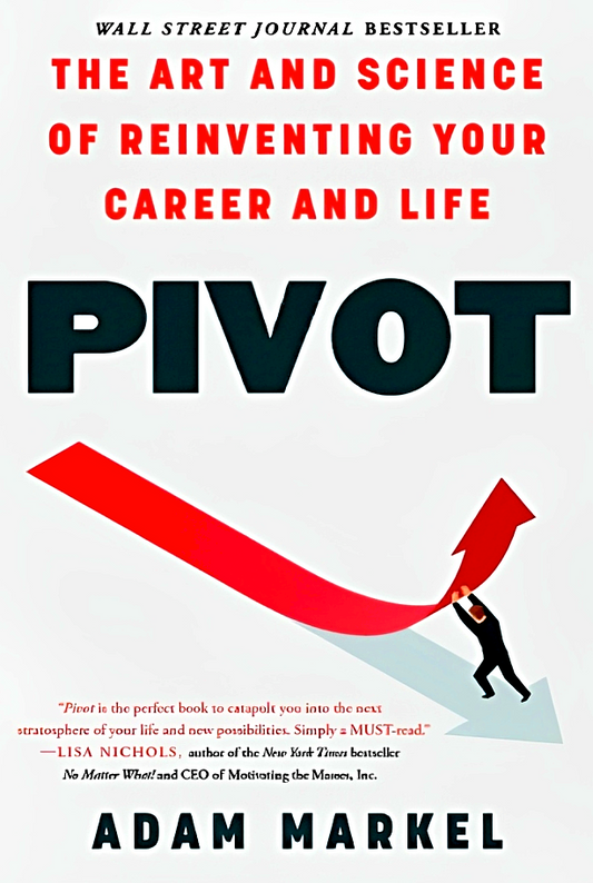 Pivot: The Art And Science Of Reinventing Your Career And Life