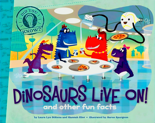 Dinosaurs Live On! : And Other Fun Facts
