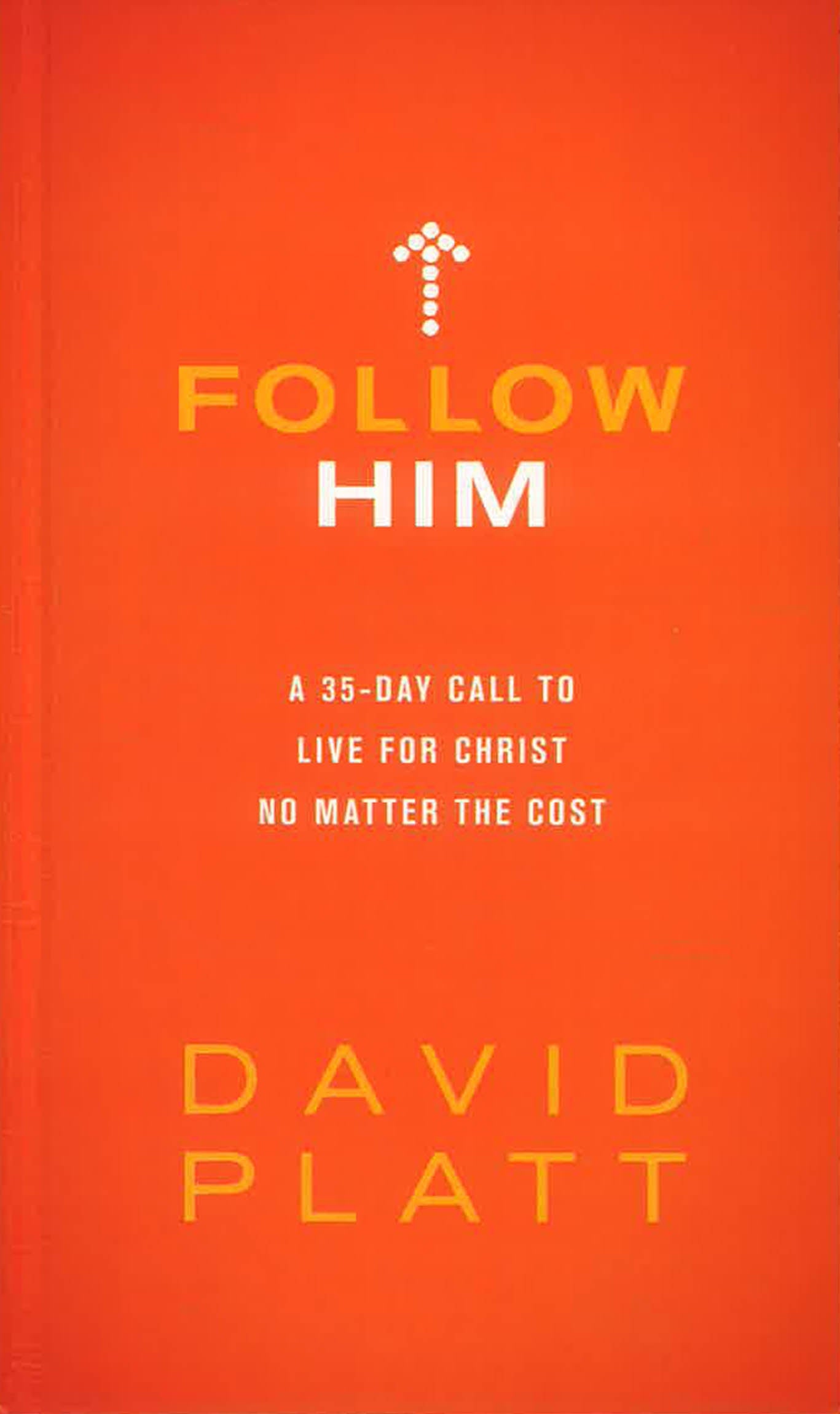 Follow Him: A 35-Day Call to Live for Christ No Matter the Cost – BookXcess