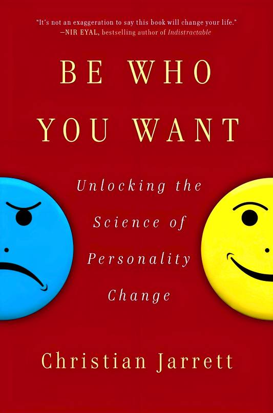 Be Who You Want: Unlocking The Science Of Personality Change