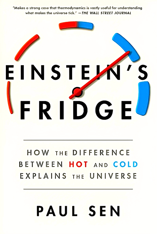 Einstein's Fridge: How The Difference Between Hot And Cold Explains The Universe
