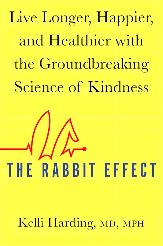 The Rabbit Effect: Live Longer, Happier, and Healthier with the Groundbreaking Science of Kindness