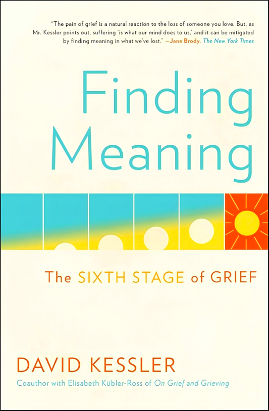 Finding Meaning: The Sixth Stage of Grief