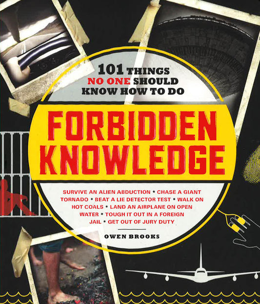 Forbidden Knowledge: 101 Things No One Should Know How To Do