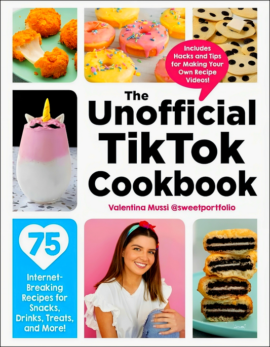 The Unofficial Tiktok Cookbook: 75 Internet-Breaking Recipes For Snacks, Drinks, Treats, And More!