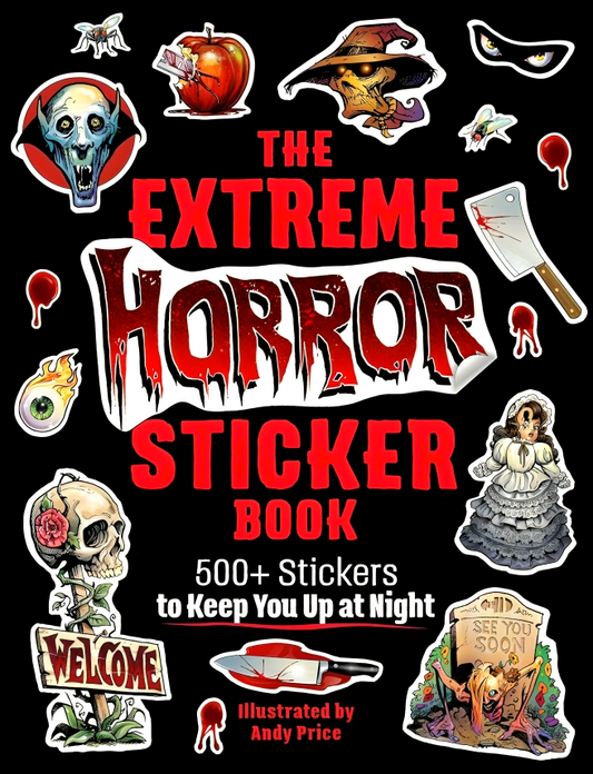 The Extreme Horror Sticker Book: 500+ Stickers To Keep You Up At Night