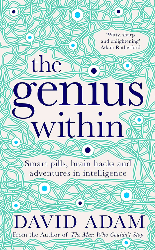 The Genius Within: Smart Pills, Brain Hacks And Adventures In Intelligence