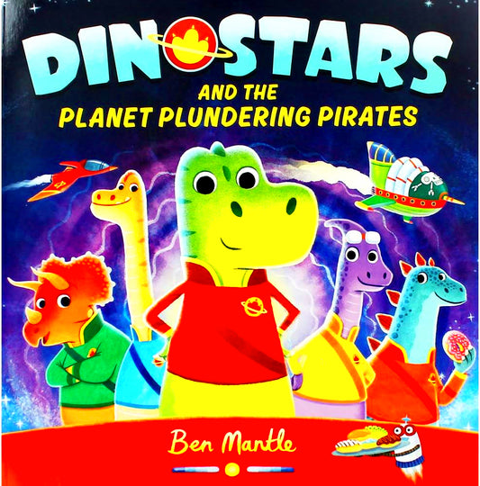 Ben Mantle Dinostars And The Planet Plundering Pirates