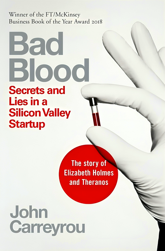 Bad Blood: Secrets and Lies in a Silicon Valley Startup