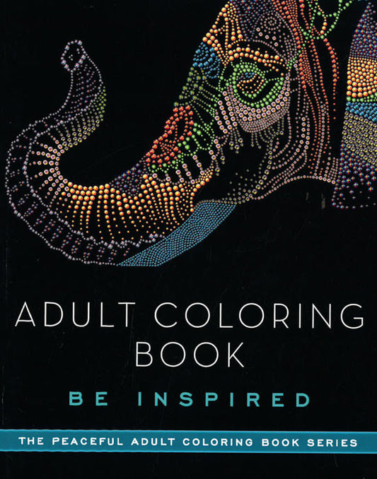 Adult Coloring Book: Be Inspired (The Peaceful Adult Coloring Book Series)