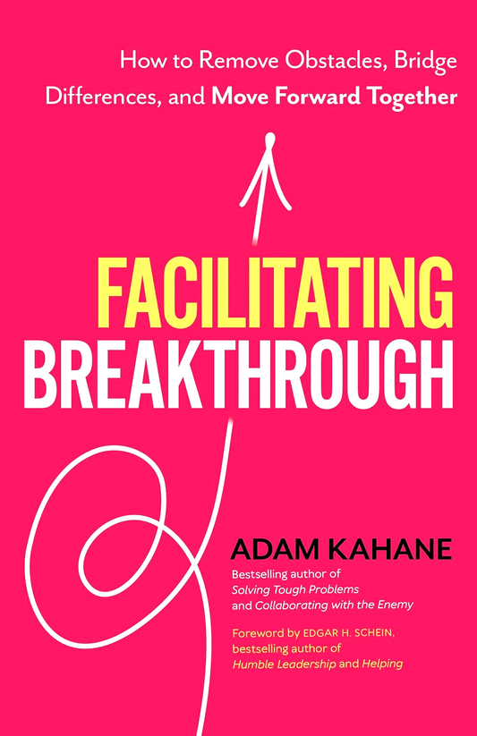 Facilitating Breakthrough: How To Remove Obstacles, Bridge Differences, And Move Forward Together