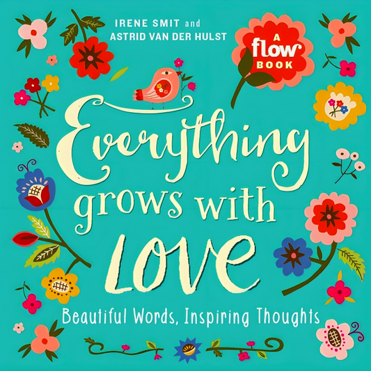 Everything Grows With Love: Beautiful Words, Inspiring Thoughts (Flow)