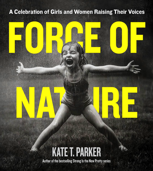 Force of Nature: A Celebration of Girls and Women Raising Their Voices