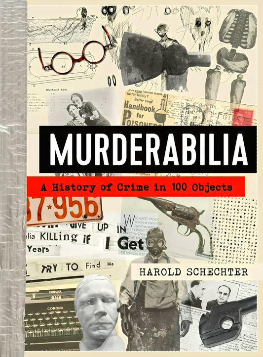 Murderabilia: A History Of Crime In 100 Objects