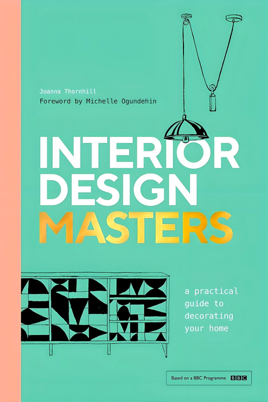 Interior Design Masters: A Practical Guide to Decorating Your Home