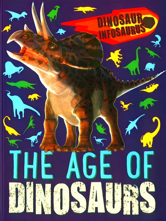 Dinosaur Infosaurus: The Age Of Dinosaurs