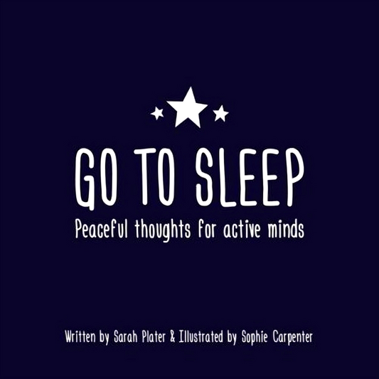 Go To Sleep: Peaceful Thoughts for Active Minds