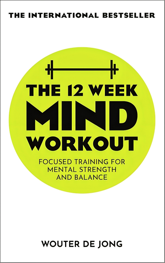 The 12 Week Mind Workout: Focused Training for Mental Strength and Balance