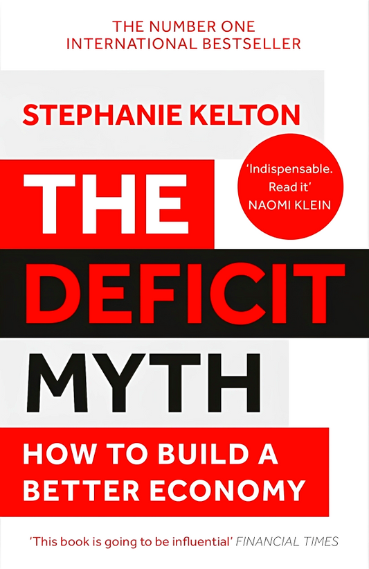 The Deficit Myth: Modern Monetary Theory And How To Build A Better Economy