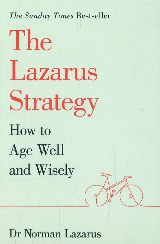 The Lazarus Strategy: How To Age Well And Wisely