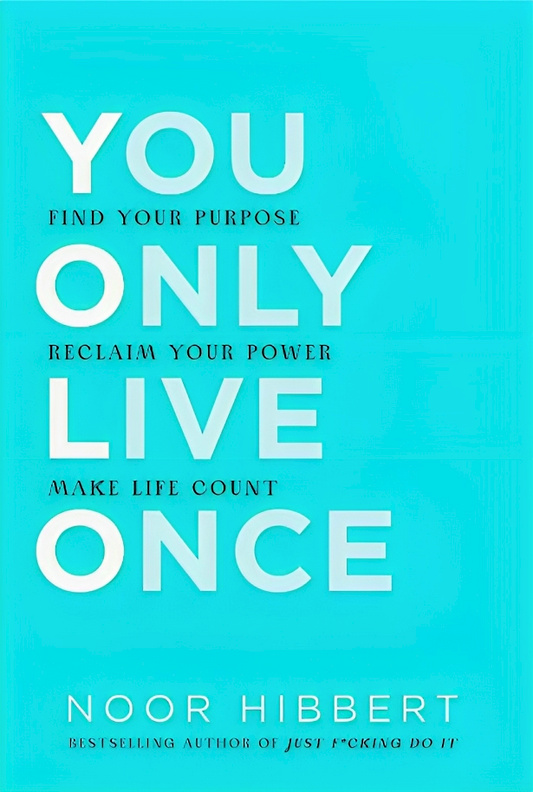 You Only Live Once: Find Your Purpose. Reclaim Your Power. Make Life Count
