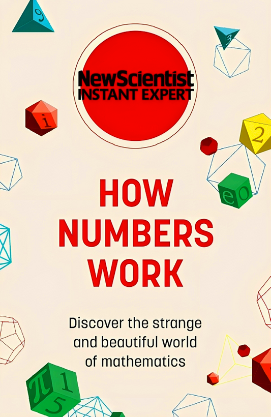 New Scientist Instant Expert: How Numbers Work