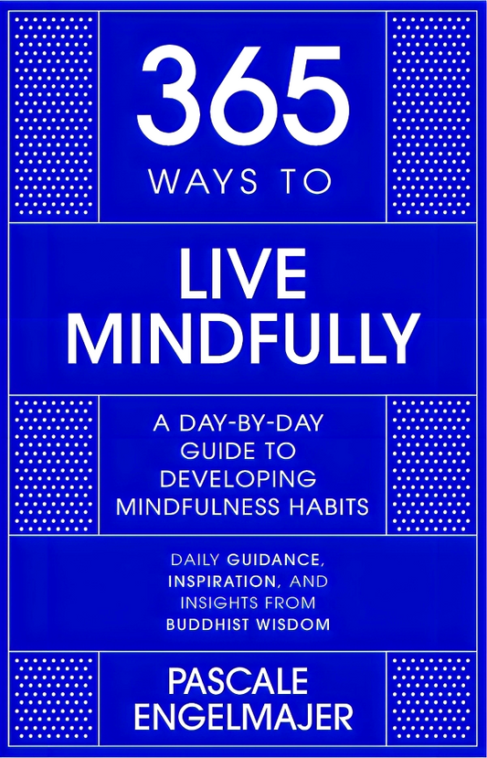 365 Ways to Live Mindfully: A Day-by-day Guide to Mindfulness