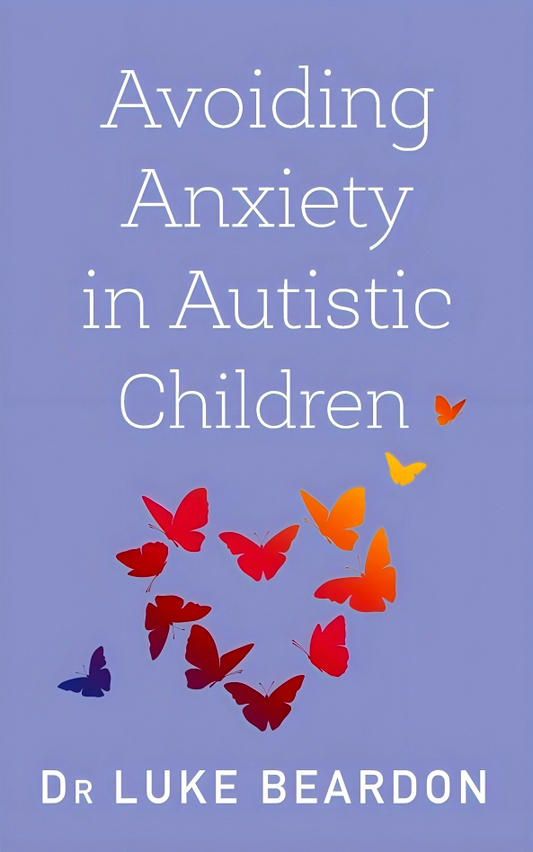 Avoiding Anxiety in Autistic Children: A Guide for Autistic Wellbeing