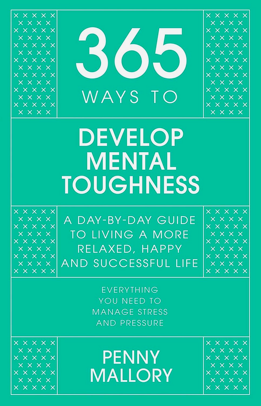 365 Ways To Develop Mental Toughness: A Day-By-Day Guide To Living