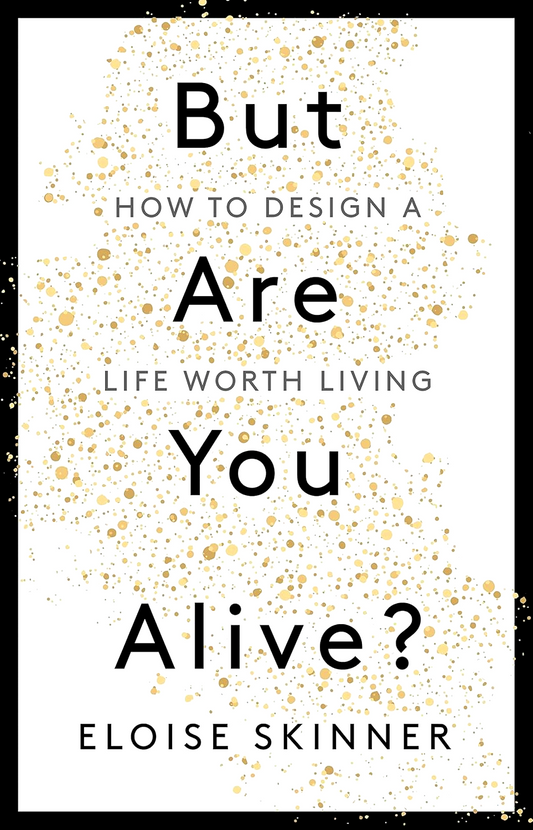 But Are You Alive?: How To Design A Life Worth Living