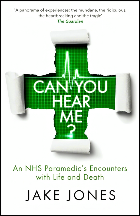 Can You Hear Me?: An NHS Paramedic's Encounters with Life and Death