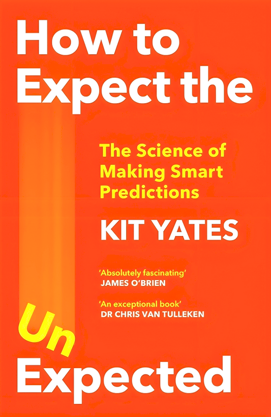 How To Expect The Unexpected: The Science Of Making Smart Predictions