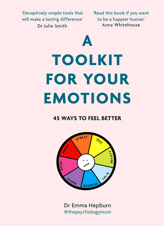 A Toolkit for Your Emotions: 45 ways to feel better