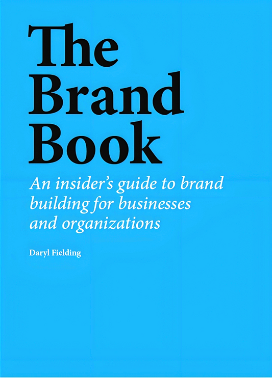 The Brand Book: An insider’s guide to brand building for businesses and organizations