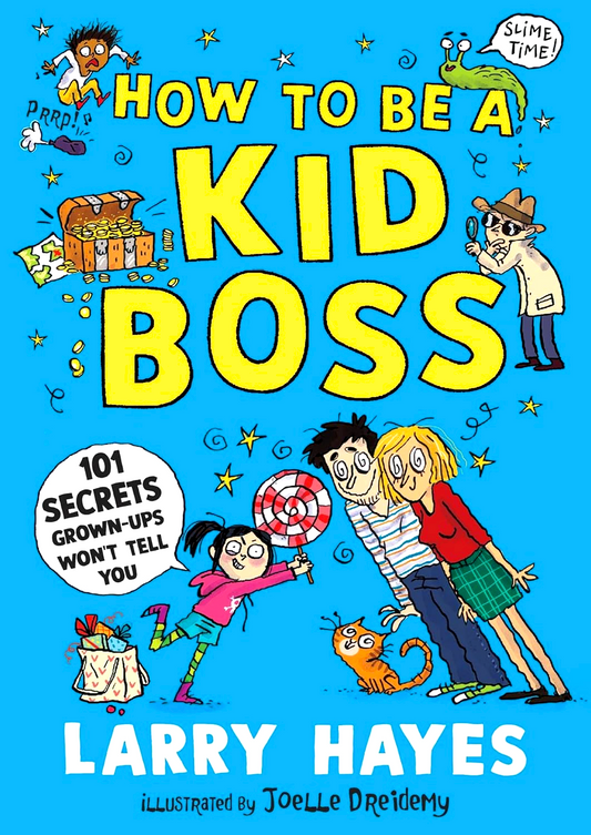 How To Be A Kid Boss: 101 Secrets Grown-Ups Won'T Tell You