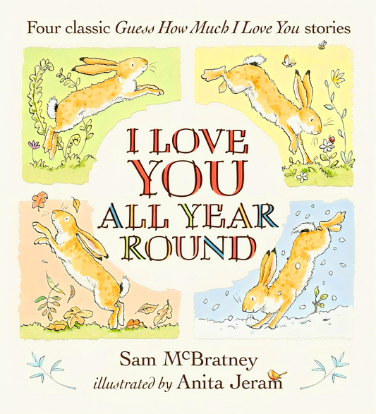 I Love You All Year Round: Four Classic Guess How Much I Love You Stories