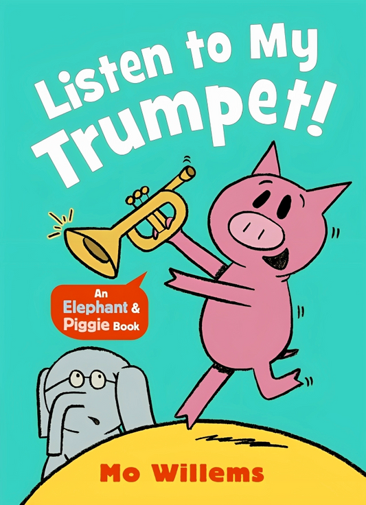 Elephant & Piggie: Listen To My Trumpet!