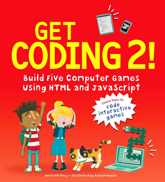 Get Coding 2! Build Five Computer Games Using Html And Javascript