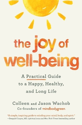 The Joy Of Well-Being: A Practical Guide To A Happy, Healthy, And Long Life