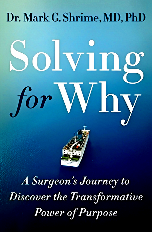 Solving for Why: A Surgeon's Journey to Discover the Transformative Power of Purpose