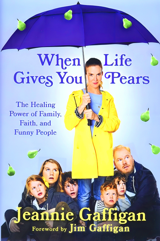 When Life Gives You Pears: The Healing Power of Family, Faith, and Funny People