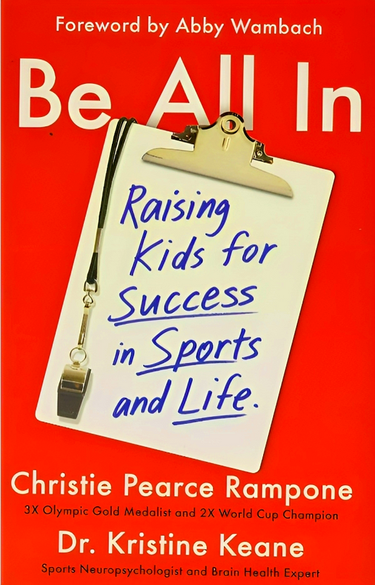 Be All in: Raising Kids for Success in Sports and Life