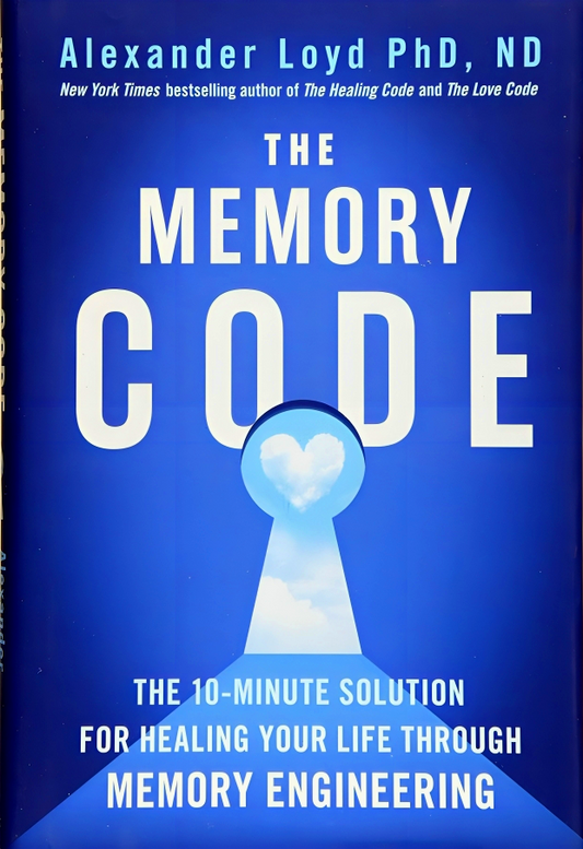 The Memory Code: The 10-Minute Solution for Healing Your Life Through Memory Engineering